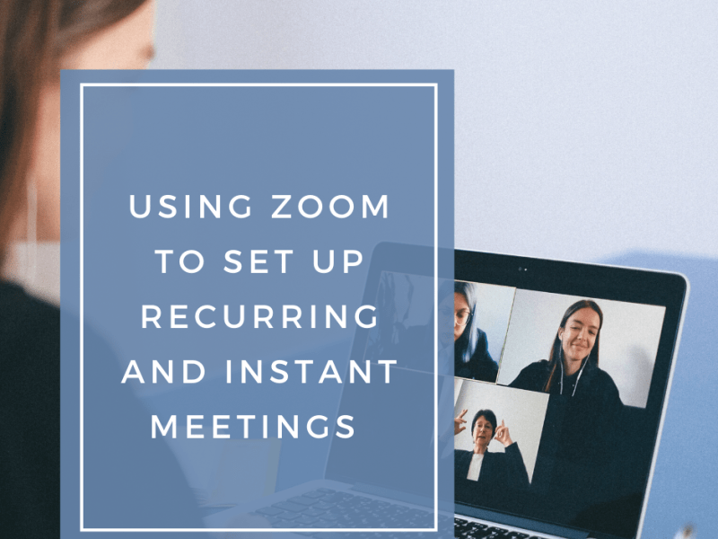 Using Zoom to set up Recurring and Instant&nbsp;Meetings